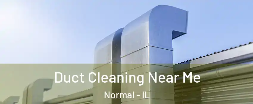  Duct Cleaning Near Me Normal - IL