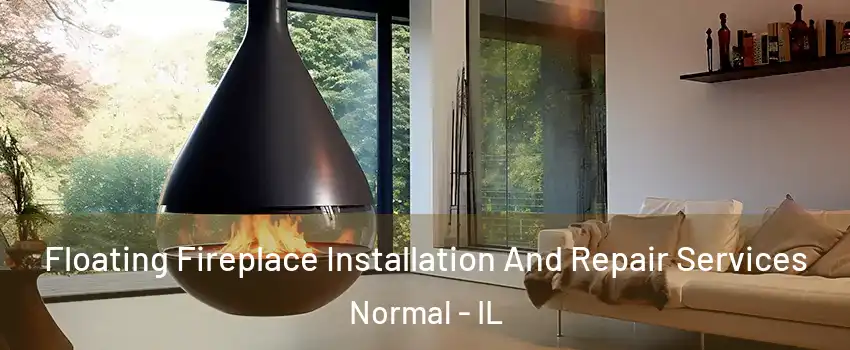 Floating Fireplace Installation And Repair Services Normal - IL