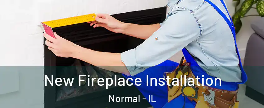  New Fireplace Installation Normal - IL