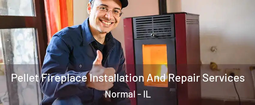  Pellet Fireplace Installation And Repair Services Normal - IL